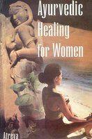 Ayurvedic Healing for Women:(Herbal Gynecology) 01 Edition