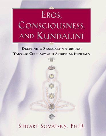 Eros, Consciousness, and Kundalini: Deepening Sensuality through Tantric Celibacy and Spiritual Intimacy