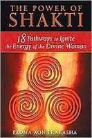 The Power of Shakti: 18 Pathways to Ignite the Energy of the Divine Woman