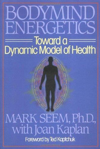 Bodymind (Body Mind) Energetics: Toward a Dynamic Model of Health 