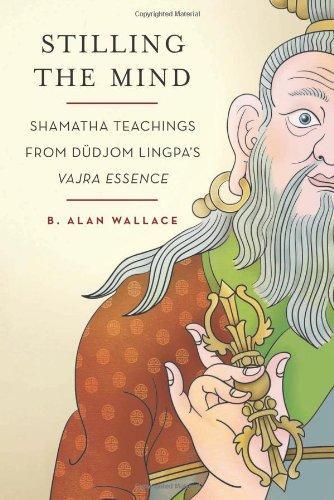 Stilling the Mind: Shamatha Teachings from Dudjom Lingpa's Vajra Essence 