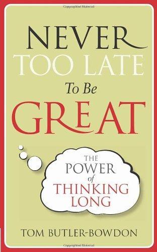 Never Too Late to Be Great. by Tom Butler-Bowden 