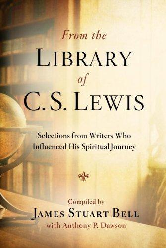 From the Library of C. S. Lewis: Selections from Writers Who Influenced His Spiritual Journey 