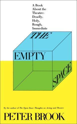 The Empty Space: A Book About the Theatre: Deadly, Holy, Rough, Immediate 