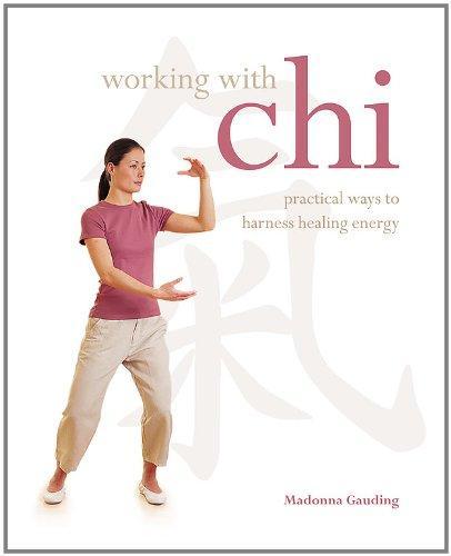 Working with Chi: Practical Ways to Harness Healing Energy 