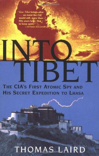 Into Tibet: The CIA's First Atomic Spy and His Secret Expedition to Lhasa
