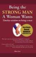 Being The Strong Man A Woman Wants: Timeless Wisdom On Being A Man