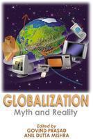 Globalization : Myth and Reality/ Govind Prasad and Anil Dutta Mishra (Eds.)