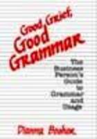 Good Grief, Good Grammar: The Business Person's Guide To Grammar And Usage PB