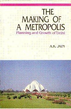 The Making of a Metropolis: Planning and Growth of Delhi 