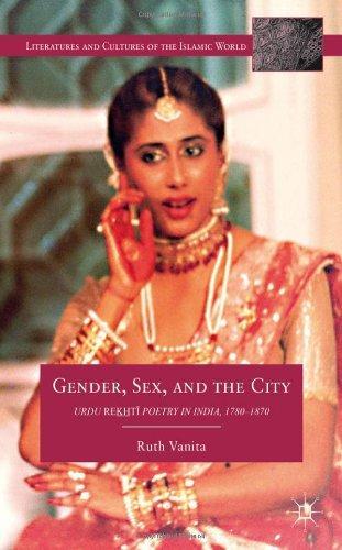 Gender, Sex, and the City: Urdu Rekhti Poetry in India, 1780-1870 (Literatures and Cultures of the Islamic World) 