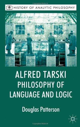 Alfred Tarski: Philosophy of Language and Logic (History of Analytic Philosophy) 