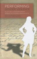 Performing Gender Violence: Plays by Contemporary American Women Dramatists