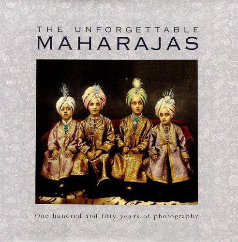 The Unforgettable Maharajas: One Hundred and Fifty Years of Photography (Roli Books)