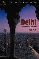 Delhi - A Thousand Years of Building (Intach Roli Guides)