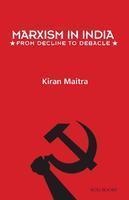 Marxism in India: From Decline To Debacle