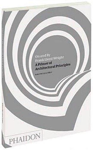 On and By Frank Lloyd Wright: A Primer of Architectural Principles