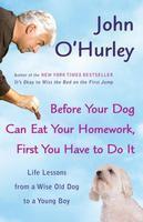 Before Your Dog Can Eat Your Homework, First You Have to DoIt: Life Lessons from a Wise Old Dog to a Young Boy