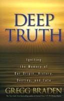 Deep Truth: Igniting the Memory of Our Origin, History, Destiny, and Fate