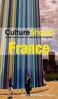 CultureShock! France: A Survival Guide to Customs and Etiquette (Cultureshock France: A Survival Guide to Customs & Etiquette)