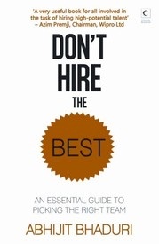 Don't Hire the Best: An Essential Guide to Hiring the Right Team