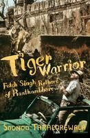 Tiger Warrior: Fateh Singh Rathore of Ranthambhore