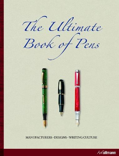 Ultimate Book of Pens: Manufacturers. Designs. Writing Culture