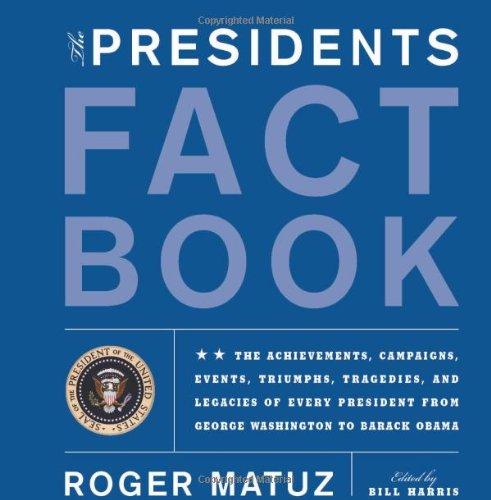 The Presidents Fact Book: The Achievements, Campaigns, Events, Triumphs, Tragedies, and Legacies of Every President from George Washington to Ba