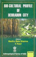 Bio-Cultural Profile of Dehradum City