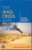 The Iraq Crisis and World Order : Structural , Institutional and Normative Challenges 1st Edition