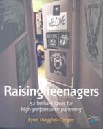 Raising Teenagers : 52 Brilliant Ideas for High-Performance Parenting 1st Edition