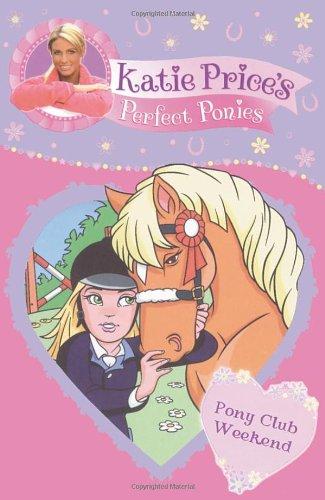 Katie Price's Perfect Ponies: Pony Club Weekend (My Perfect Pony)