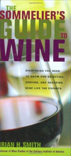 The Sommelier's Guide to Wine: Everything You Need to Know for Selecting, Serving, and Savoring Wine Like the Experts