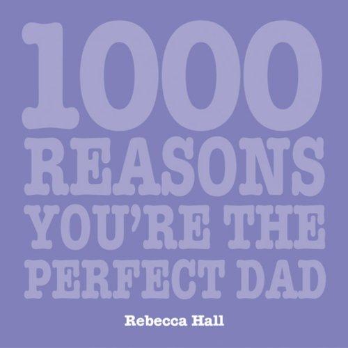 1000 Reasons You're the Perfect Dad (1000 Hints, Tips and Ideas)