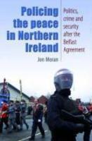Policing the Peace In Northern Ireland: Politics, Crime and Security After the Belfast Agreement