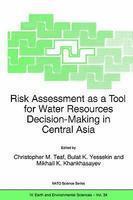 Risk Assessment as a Tool for Water Resources Decision-Making inCentral Asia: Proceedings of the NATO Advanced Research Workshop on Risk Assessment ... 2002 (Nato Science Series: IV: (closed))