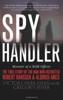 Spy Handler: Memoir of a KGB Officer - The True Story of the Man Who Recruited Robert Hanssen and Aldrich Ames