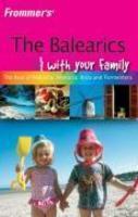 Frommer's The Balearics With Your Family: The Best of Mallorca, Menorca, Ibiza and Formentera (Frommers With Your Family Series)