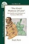 'The Cruel Madness of Love': Sex, Syphilis and Psychiatry in Scotland, 1880-1930. (The Wellcome Series in the History of Medicine, Clio Medica)