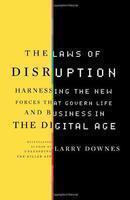 The Laws of Disruption: Harnessing the New Forces that Govern Life and Business in the Digital Age