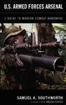 U.S. Armed Forces Arsenal: A Guide To Modern Combat Hardware
