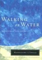 Walking on Water: Reflections on Faith and Art (Wheaton Literary Series)