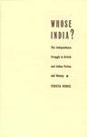 Whose India?: The Independence Struggle in British and Indian Fiction and History