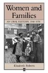 Women and Families: An Oral History, 1940-1970 (Family, Sexuality and Social Relations in Past Times)