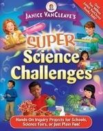 Janice VanCleave's Super Science Challenges: Hands-On Inquiry Projects for Schools, Science Fairs, or Just Plain Fun! (Janice VanCleave's Science for Fun) [Janice VanCleave]