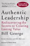 Authentic Leadership: Rediscovering the Secrets to Creating Lasting Value (J-B Warren Bennis Series)