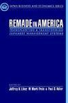 Remade in America: Transplanting and Transforming Japanese Management Systems (Japan Business & Economics)