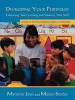 Developing Your Portfolio - Enhancing Your Learning and Showing Your Stuff: A Guide for the Early Childhood Student or Professional