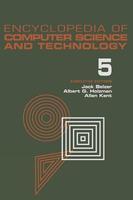 Encyclopedia of Computer Science and Technology: Volume 5 - Classical Optimization to Computer Output/Input Microform (Encyclopedia of Computer Science & Technology)