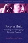 Forever Fluid: A Reading of Luce Irigaray's Elemental Passions (Manchester Studies in Religion)